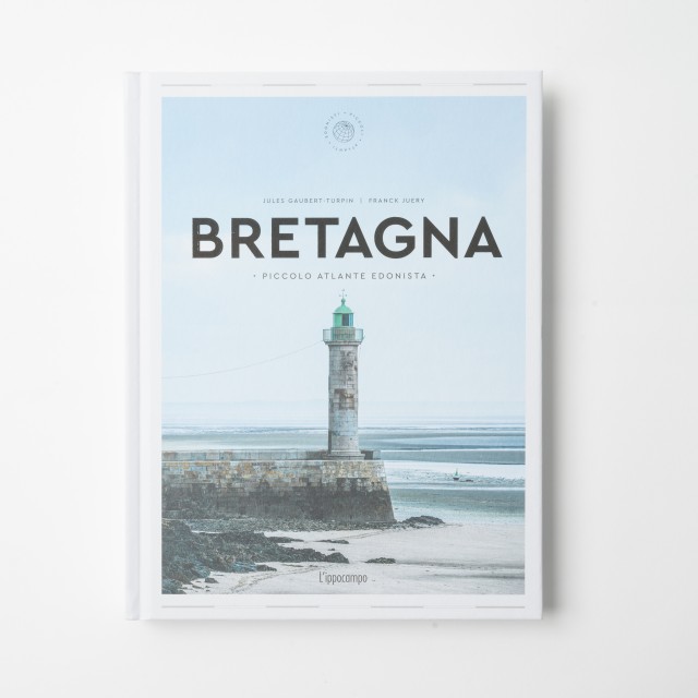 Bretagna. Piccolo atlante edonista